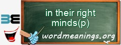 WordMeaning blackboard for in their right minds(p)